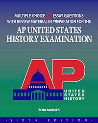 MULTIPLE-CHOICE & ESSAY QUESTIONS WITH REVIEW MATERIAL IN PREPARATION FOR THE AP UNITED STATES HISTORY EXAMINATION 6TH EDITION