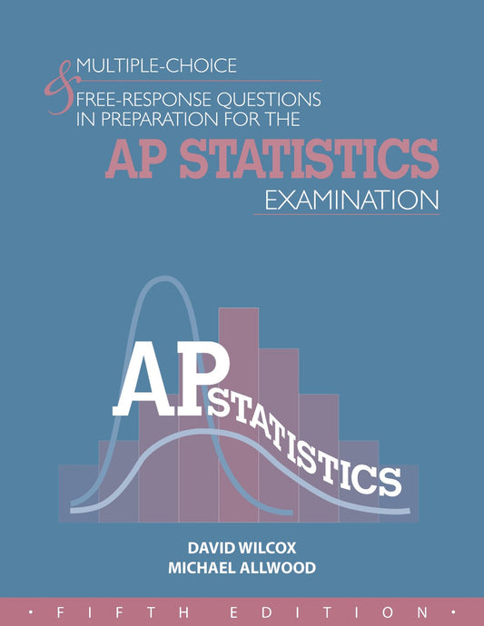 ** HARD COPIES CURRENTLY OUT OF STOCK - EBOOKS AVAILABLE ** MULTIPLE-CHOICE & FREE-RESPONSE QUESTIONS IN PREPARATION FOR THE AP STATISTICS EXAMINATION - 5TH ED.