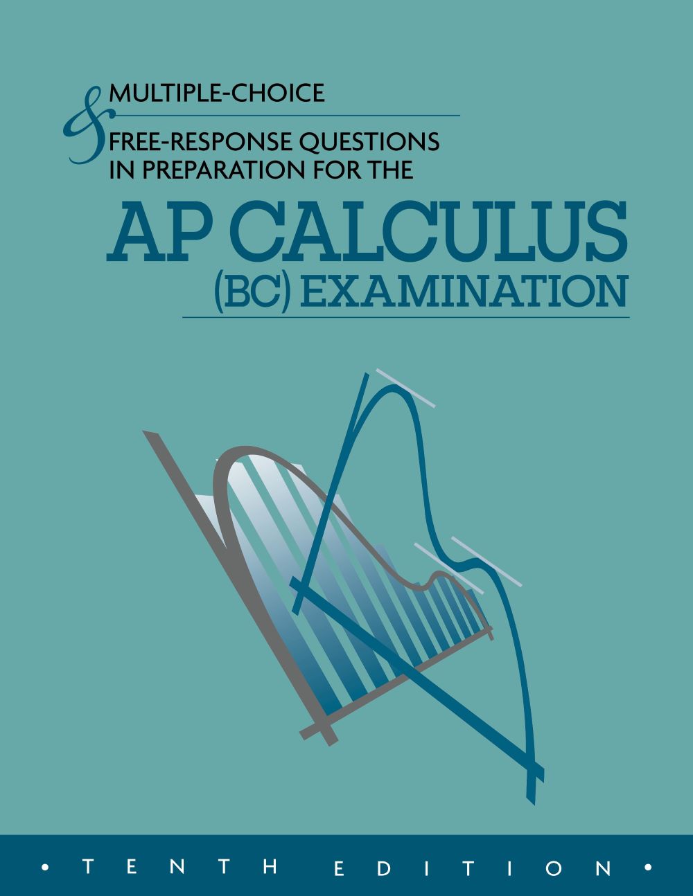 **NEW** MULTIPLE-CHOICE & FREE-RESPONSE QUESTIONS IN PREPARATION FOR THE AP CALCULUS (BC) EXAMINATION - 10TH ED.  * NEW EDITION *