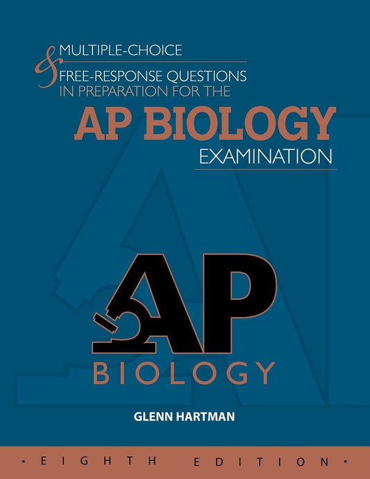 MULTIPLE-CHOICE & FREE-RESPONSE QUESTIONS IN PREPARATION FOR THE AP BIOLOGY EXAMINATION - 8TH ED.