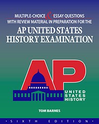 MULTIPLE-CHOICE & ESSAY QUESTIONS WITH REVIEW MATERIAL IN PREPARATION FOR THE AP UNITED STATES HISTORY EXAMINATION  6TH EDITION
