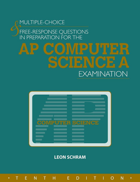 MULTIPLE-CHOICE & FREE-RESPONSE QUESTIONS IN PREPARATION FOR THE AP COMPUTER SCIENCE A EXAMINATION - 10TH ED.