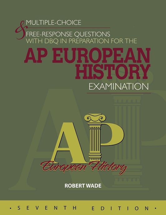 MULTIPLE-CHOICE & FREE-RESPONSE QUESTIONS WITH DBQ IN PREPARATION FOR THE AP EUROPEAN HISTORY EXAMINATION - 7TH ED.